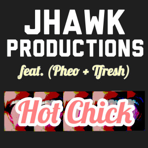 Dengarkan Hot Chick (feat. Pheo & Tfresh) lagu dari JHawk Productions dengan lirik