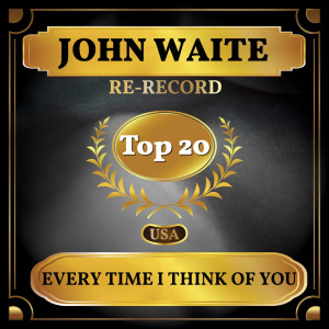 收聽John Waite的Every Time I Think Of You (Rerecorded)歌詞歌曲