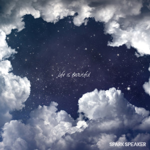收聽SPARK SPEAKER的Life is Beautiful歌詞歌曲
