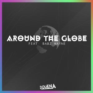 ดาวน์โหลดและฟังเพลง Around The Globe(feat. Babz Wayne) (Radio Edit) พร้อมเนื้อเพลงจาก Dogena
