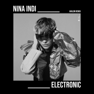 ดาวน์โหลดและฟังเพลง Electronic (AVALON Remix) พร้อมเนื้อเพลงจาก Nina Indi