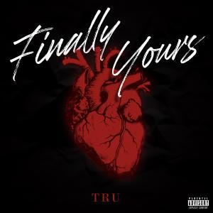 收聽TRU的Finally Yours (Explicit)歌詞歌曲