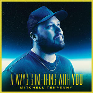 อัลบัม Always Something With You ศิลปิน Mitchell Tenpenny