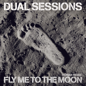 อัลบัม Fly Me To The Moon (Ronan Remix) ศิลปิน Dual Sessions