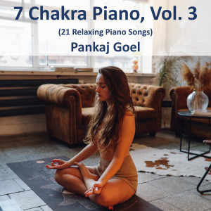 7 Chakra Piano, Vol. 3 (21 Relaxing Piano Songs) dari Pankaj Goel