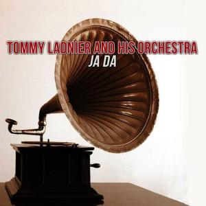 Tommy Ladnier & His Orchestra的專輯Ja Da