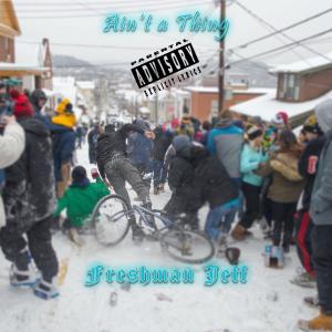 收听Freshman Jeff的Ain't A Thing (Explicit)歌词歌曲