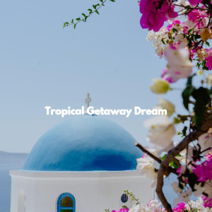 Tropical Getaway Dream