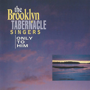 Brooklyn Tabernacle Choir的专辑Only to Him