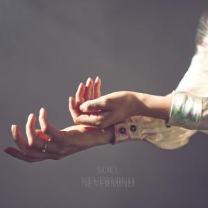 ดาวน์โหลดและฟังเพลง Never Mind พร้อมเนื้อเพลงจาก Soel