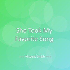 ดาวน์โหลดและฟังเพลง She Took My Favorite Song พร้อมเนื้อเพลงจาก Vincent Smith
