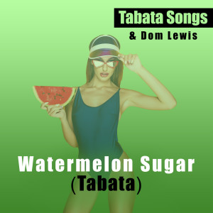 Dengarkan Watermelon Sugar (Tabata) lagu dari Tabata Songs dengan lirik