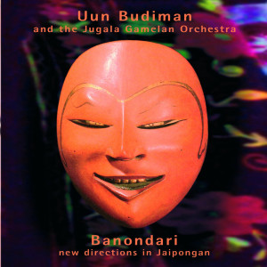 Banondari (New Directions in Japongan) dari Uun Budiman and the Jugala Gamelan Orchestra
