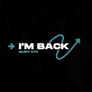 ดาวน์โหลดและฟังเพลง I'm Back พร้อมเนื้อเพลงจาก Silent Syn