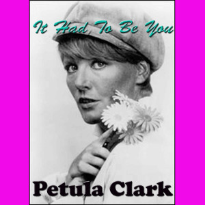 ดาวน์โหลดและฟังเพลง It Had To Be You พร้อมเนื้อเพลงจาก Petula Clark