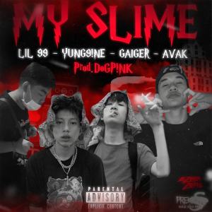 ดาวน์โหลดและฟังเพลง My Slime (Explicit) พร้อมเนื้อเพลงจาก Lil 99