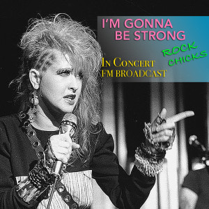 Album I'm Gonna Be Strong In Concert Rock Chicks FM Broadcast from Various