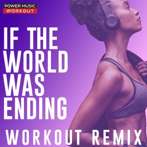 ดาวน์โหลดและฟังเพลง If the World Was Ending (Hands up Extended Remix 150 BPM) พร้อมเนื้อเพลงจาก Power Music Workout