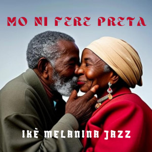 Album Mo Ni Fere Preta from Ikè Melanina Jazz