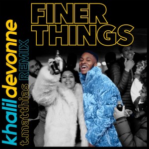 ดาวน์โหลดและฟังเพลง Finer Things (T. Matthias Remix) พร้อมเนื้อเพลงจาก Khalil Devonne
