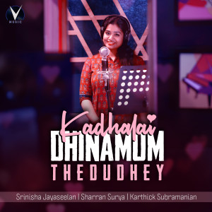 Dengarkan Kadhalai Dhinamum Thedudhey (Thoda Thoda) lagu dari Srinisha Jayaseelan dengan lirik