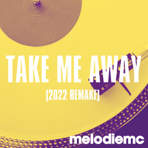 Listen to Take Me Away (2022 Remake) song with lyrics from Melodie MC