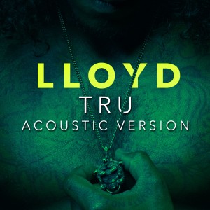 ดาวน์โหลดและฟังเพลง Tru (Acoustic Version) พร้อมเนื้อเพลงจาก LLoyd