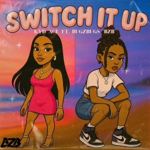 收聽Kyd Ace的Switch It Up (feat. BugZbugs "BZB") (Explicit)歌詞歌曲