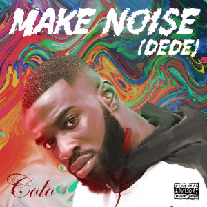 Album Make Noise (Dede) (Explicit) from Colo