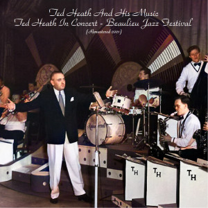 Album Ted Heath in Concert - Beaulieu Jazz Festival (Remastered 2021) from Ted Heath and His Music