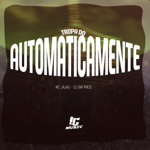 Listen to Tropa do Automaticamente (Explicit) song with lyrics from DJ BM PROD