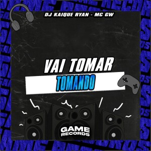 Vai Tomar Tomando (Explicit) dari DJ KAIQUE RYAN