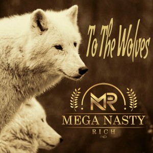 收聽Mega Nasty Rich的To the Wolves歌詞歌曲