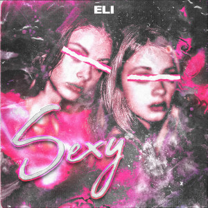Listen to Sexy song with lyrics from Eli