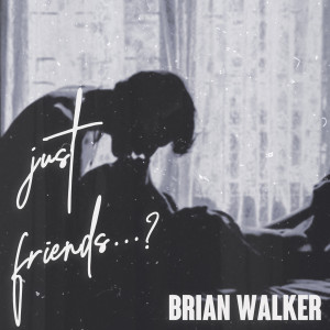 Listen to Just Friends...? song with lyrics from Brian Walker