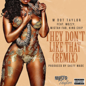 M Dot Taylor的專輯They Don't Like That (Remix) [feat. Mozzy, Mistah F.A.B. & King Chip] (Explicit)