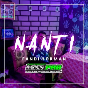 Dengarkan NANTI (Remix) lagu dari FANDI HORMAN dengan lirik