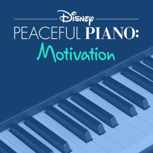 Disney Peaceful Piano的專輯Disney Peaceful Piano: Motivation