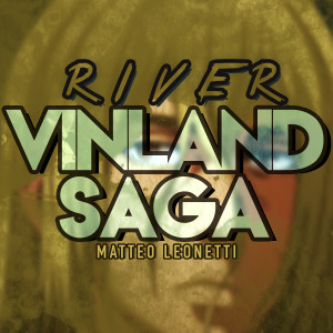 Album River (Vinland Saga) oleh Matteo Leonetti