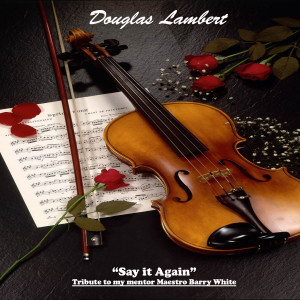 收聽Douglas Lambert的Say It Again (A Tribute to Barry White)歌詞歌曲