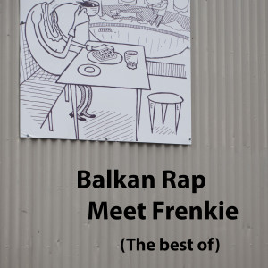 Frenkie的专辑Balkan Rap - Meet Frenkie (The Best Of) (Explicit)