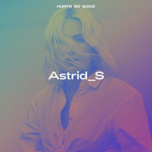 收聽Astrid S的Hurts So Good歌詞歌曲