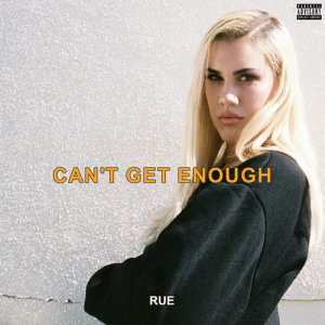 ดาวน์โหลดและฟังเพลง Can't Get Enough (Explicit) พร้อมเนื้อเพลงจาก Rue