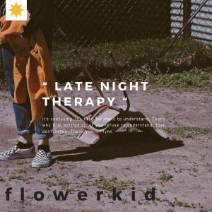 收聽Flowerkid的Late Night Therapy歌詞歌曲