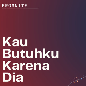 PromNite的專輯Kau Butuhku Karena Dia