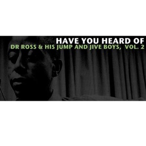 อัลบัม Have You Heard of Dr Ross & His Jump and Jive Boys, Vol. 2 ศิลปิน Dr Ross & His Jump And Jive Boys